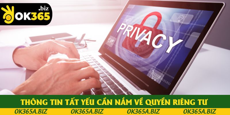 Những thông tin tất yếu cần nắm về quyền riêng tư Những thông tin tất yếu cần nắm về quyền riêng tư
